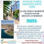 AYVALIK CUNDA-ESKİ FOÇA KEYİF TURU