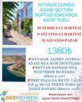 AYVALIK CUNDA-ESKİ FOÇA KEYİF TURU